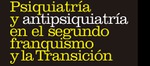 Presentación de 'Psiquiatría y antipsiquiatría en el segundo franquismo y la Transición', de Rafael Huertas (coord.)