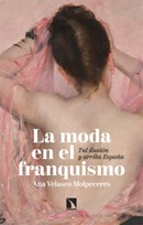 La moda en el franquismo. Tul ilusión y arriba España. Ana Velasco Molpeceres