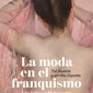 La moda en el franquismo. Tul ilusión y arriba España. Ana Velasco Molpeceres
