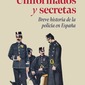 Uniformados y secretas Breve historia de la policía en España. Diego Palacios Cerezales, Sergio Vaquero Martínez