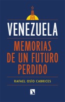 Venezuela: memorias de un futuro perdido. Rafael Osío Cabrices.