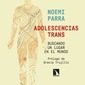 Adolescencias trans. Buscando un lugar en el mundo. Noemi Parra