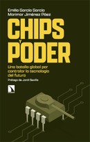 Chips y poder. Una batalla global por controlar la tecnología del futuro. Emilio García García y Marimar Jiménez Páez.