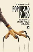 Populismo pardo. El auge de la extrema derecha en Alemania. Pilar Requena del Río