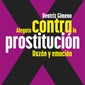 Alegato contra la prostitución. Razón y emoción. Beatriz Gimeno.